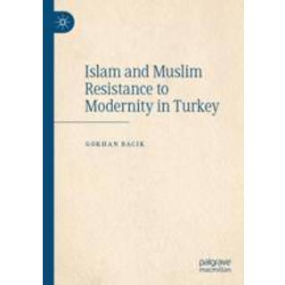 Islam and Muslim Resistance to Modernity in Turkey