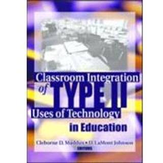 Classroom Integration of Type II Uses of Technology in Education
