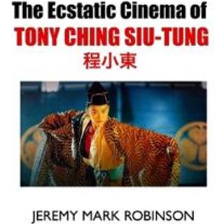 The Ecstatic Cinema of Tony Ching Siu-Tung