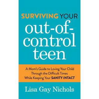 Surviving Your Out-of-Control Teen