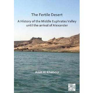 The Fertile Desert: A History of the Middle Euphrates Valley until the Arrival of Alexander