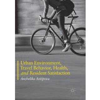 Urban Environment, Travel Behavior, Health, and Resident Satisfaction