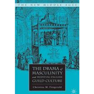 The Drama of Masculinity and Medieval English Guild Culture