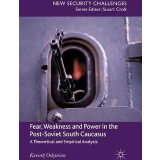 Fear, Weakness and Power in the Post-Soviet South Caucasus