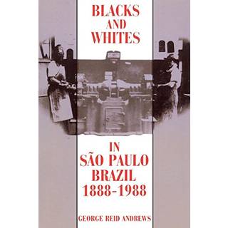 Blacks and Whites in Sao Paulo, Brazil, 1888-1988