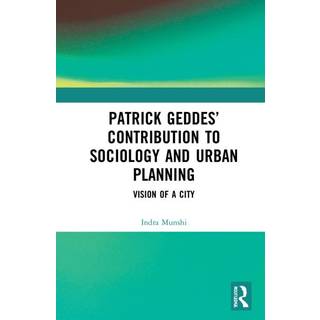 Patrick Geddes’ Contribution to Sociology and Urban Planning