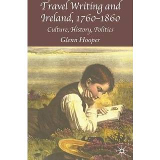Travel Writing and Ireland, 1760-1860