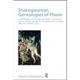 Shakespearean Genealogies of Power