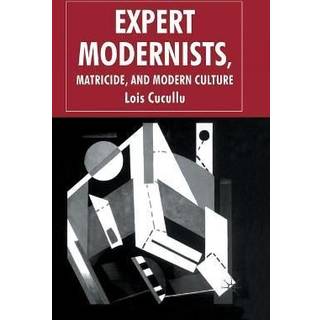 Expert Modernists, Matricide and Modern Culture