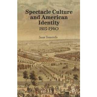 Spectacle Culture and American Identity 1815–1940