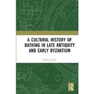 A Cultural History of Bathing in Late Antiquity and Early Byzantium