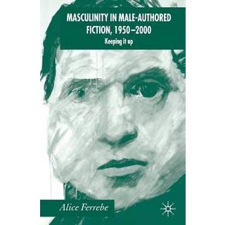 Masculinity in Male-Authored Fiction, 1950-2000