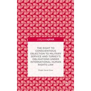 The Right to Conscientious Objection to Military Service and Turkey’s Obligations under International Human Rights Law