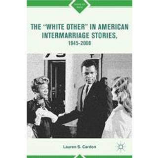 The “White Other” in American Intermarriage Stories, 1945–2008