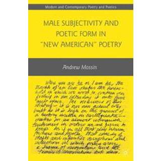 Male Subjectivity and Poetic Form in "New American" Poetry