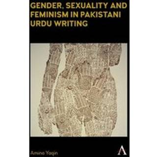 Gender, Sexuality and Feminism in Pakistani Urdu Writing