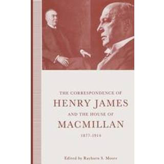 The Correspondence of Henry James and the House of Macmillan, 1877–1914