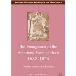 The Emergence of the American Frontier Hero 1682–1826