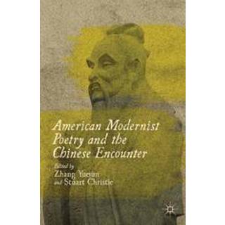 American Modernist Poetry and the Chinese Encounter