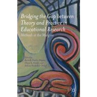 Bridging the Gap between Theory and Practice in Educational Research