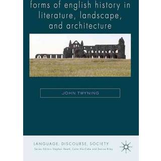 Forms of English History in Literature, Landscape, and Architecture