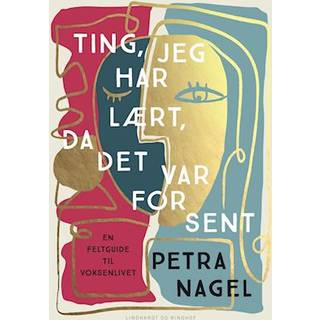 Ting, jeg har lært, da det var for sent af Petra Nagel