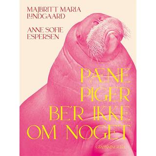 Pæne piger be'r ikke om noget af Majbritt Maria Lundgaard og Anne Sofie Espersen