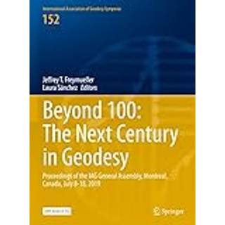 Beyond 100: The Next Century in Geodesy