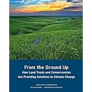 From the Ground Up – How Land Trusts and Conservancies Are Providing Solutions to Climate Change