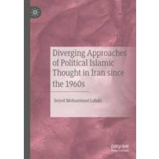 Diverging Approaches of Political Islamic Thought in Iran since the 1960s