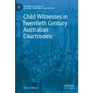 Child Witnesses in Twentieth Century Australian Courtrooms