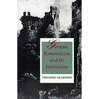 German Romanticism and Its Institutions