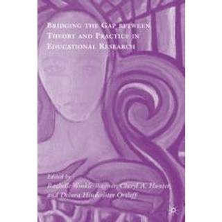 Bridging the Gap between Theory and Practice in Educational Research