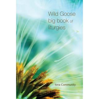 Wild Goose Big Book of Liturgies