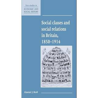 Social Classes and Social Relations in Britain 1850–1914
