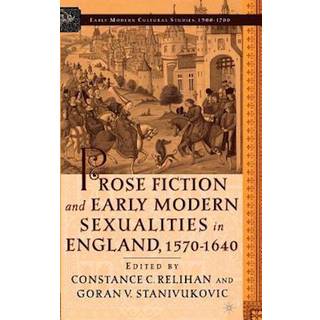 Prose Fiction and Early Modern Sexuality,1570-1640