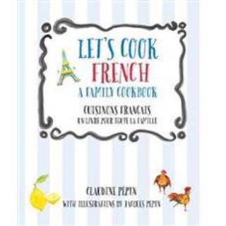 Let's Cook French, A Family Cookbook