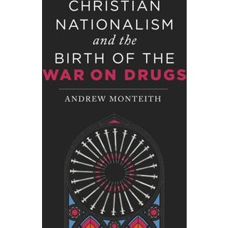 Christian Nationalism and the Birth of the War on Drugs