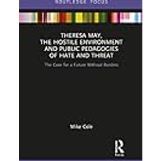 Theresa May, The Hostile Environment and Public Pedagogies of Hate and Threat