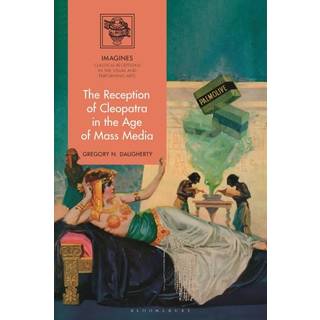 The Reception of Cleopatra in the Age of Mass Media