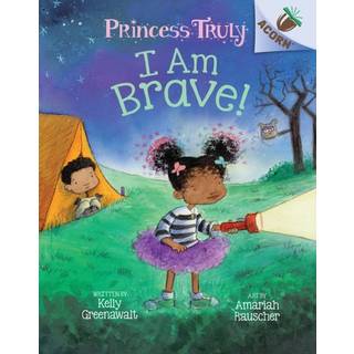 I Am Brave!: An Acorn Book (Princess Truly #5)