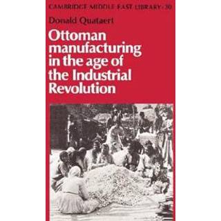 Ottoman Manufacturing in the Age of the Industrial Revolution