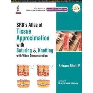 SRB's Atlas of Tissue Approximation with Suturing & Knotting