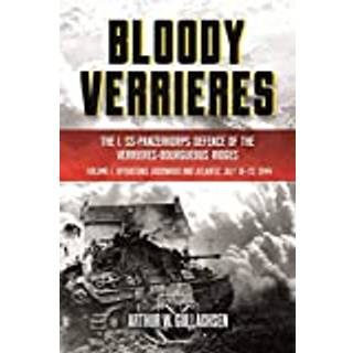 BloodyVerrieres: The I. SS-Panzerkorps' Defence of the Verrieres-Bourguebus Ridges