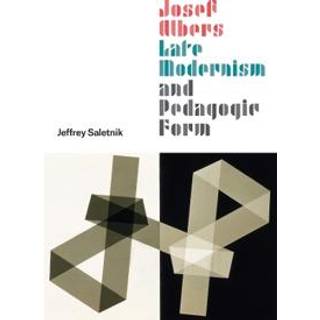Josef Albers, Late Modernism, and Pedagogic Form