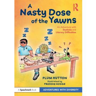 A Nasty Dose of the Yawns: An Adventure with Dyslexia and Literacy Difficulties