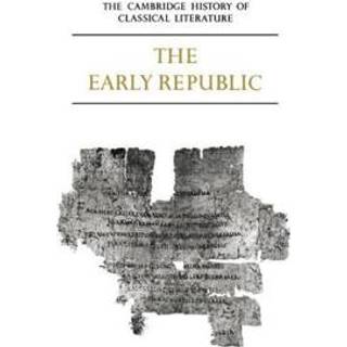 The Cambridge History of Classical Literature: Volume 2, Latin Literature, Part 1, The Early Republic