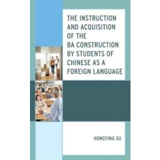 The Instruction and Acquisition of the BA Construction by Students of Chinese as a Foreign Language