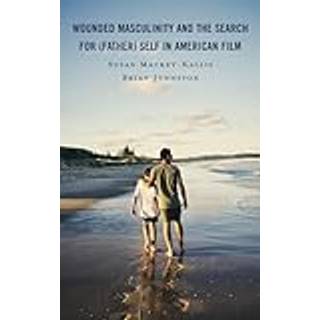 Wounded Masculinity and the Search for (Father) Self in American Film