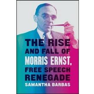 The Rise and Fall of Morris Ernst, Free Speech Renegade